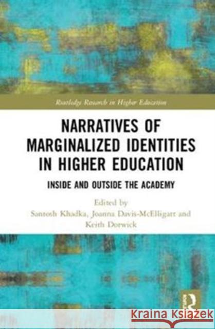 Place-Based Narratives of Marginalized Identities in Higher Education: Inside and Outside the Academy Santosh Khadka Joanna Davi Keith Dorwick 9781138478787 Routledge