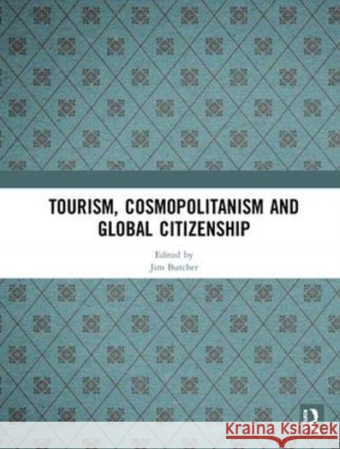 Tourism, Cosmopolitanism and Global Citizenship Jim Butcher 9781138483088 Routledge