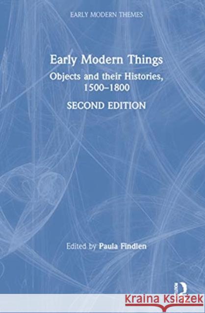 Early Modern Things: Objects and Their Histories, 1500-1800 Findlen, Paula 9781138483132
