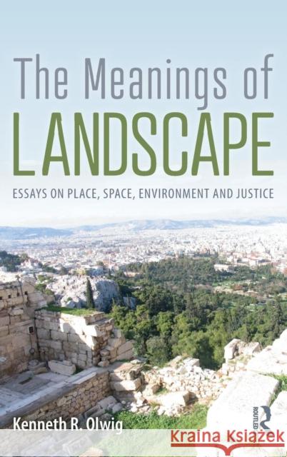 The Meanings of Landscape: Essays on Place, Space, Environment and Justice Kenneth Olwig 9781138483927