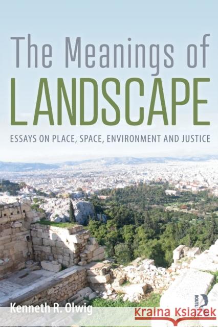 The Meanings of Landscape: Essays on Place, Space, Environment and Justice Kenneth Olwig 9781138483934