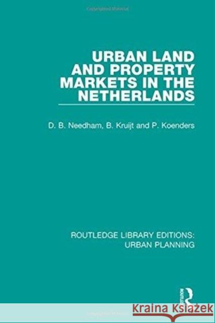 Urban Land and Property Markets in the Netherlands Needham, Barrie|||Koenders, Patrick|||Kruijt, Bert 9781138485174 Routledge Library Editions: Urban Planning