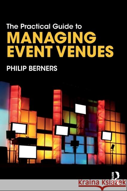 The Practical Guide to Managing Event Venues Philip Berners 9781138486409 Routledge