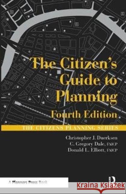 The Citizen's Guide to Planning Christopher Duerksen, Gregory C Dale, Donald L Elliott 9781138487321