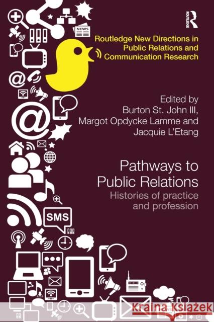 Pathways to Public Relations: Histories of Practice and Profession Burton S Margot Opdyck Jacquie L'Etang 9781138495593 Routledge