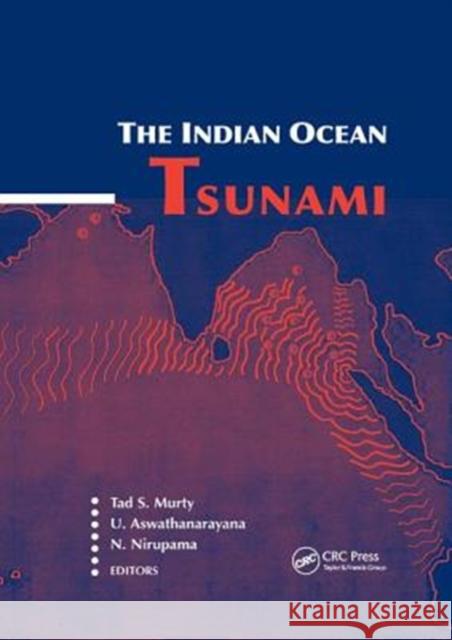 The Indian Ocean Tsunami Tad S. Murty (University of Ottawa, Otta U. Aswathanarayana (Mahadevan Internatio Niru Nirupama (York University, Toront 9781138496330 CRC Press