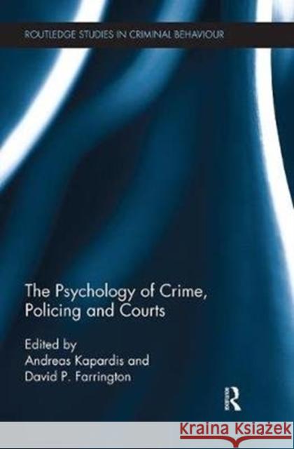 The Psychology of Crime, Policing and Courts Andreas Kapardis David P. Farrington 9781138499386