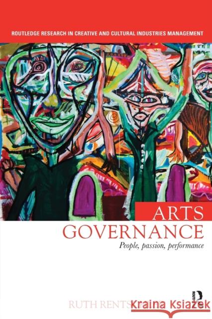 Arts Governance: People, Passion, Performance Rentschler, Ruth (University of South Australia, Australia) 9781138499485