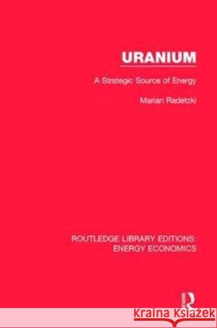 Uranium: A Strategic Source of Energy Radetzki, Marian 9781138500952
