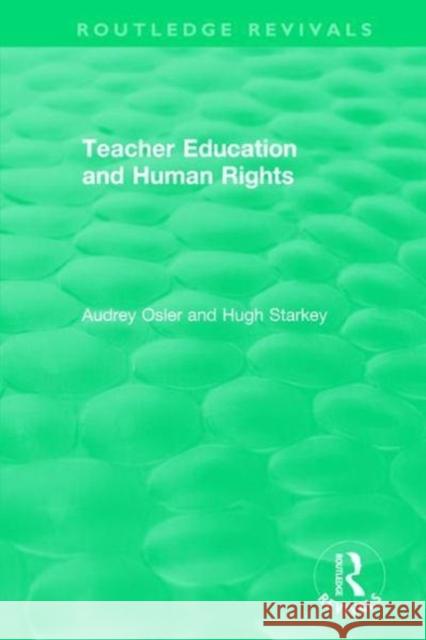 Teacher Education and Human Rights Audrey Osler Hugh Starkey 9781138504189