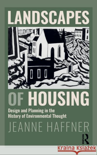 Landscapes of Housing: Design and Planning in the History of Environmental Thought Jeanne Haffner (Dumbarton Oaks, USA) 9781138504394