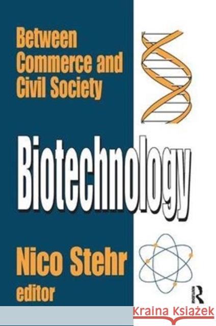 Biotechnology: Between Commerce and Civil Society Nico Stehr 9781138507708