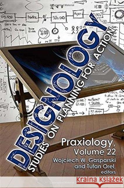 Designology: Studies on Planning for Action Wojciech W. Gasparski 9781138509139