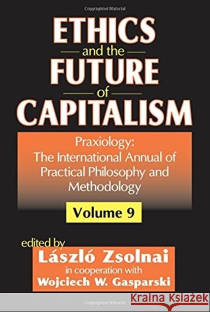 Ethics and the Future of Capitalism: Praxiology: The International Annual of Practical Philosophy and Methodology Gasparski, Wojciech W. 9781138509696