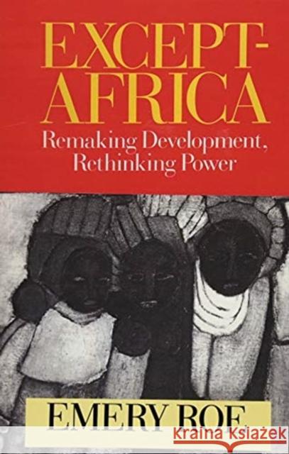 Except-Africa: Remaking Development, Rethinking Power Emery Roe 9781138509924 Routledge
