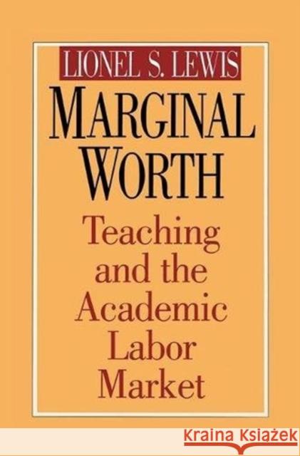 Marginal Worth: Teaching and the Academic Labor Market Lewis, Lionel S. 9781138511880 Routledge