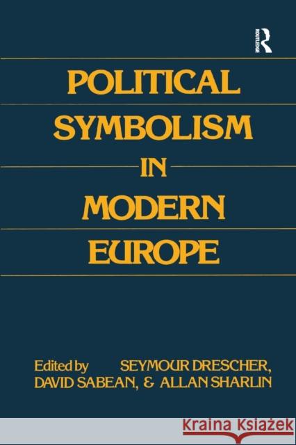 Political Symbolism in Modern Europe: Essays in Honour of George L.Mosse Daniel Mahoney Seymour Drescher 9781138513327