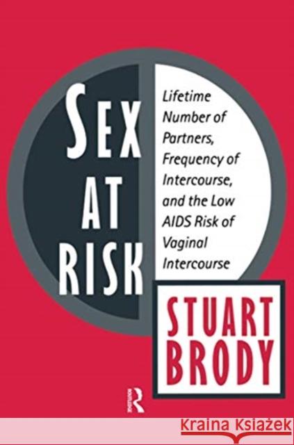 Sex at Risk: Lifetime Number of Partners, Frequency of Intercourse and the Low AIDS Risk of Vaginal Intercourse Brody, Stuart 9781138514485