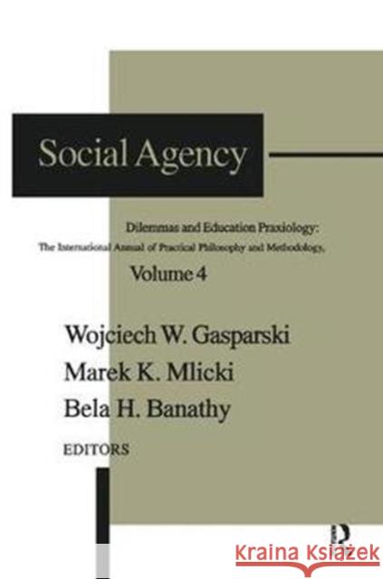 Social Agency: Dilemmas and Education Zvi Yavetz Wojciech W. Gasparski 9781138514607