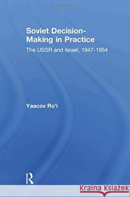 Soviet Decision-Making in Practice: The USSR and Israel, 1947-1954 Ro'i, Yaacov 9781138514904 Taylor and Francis