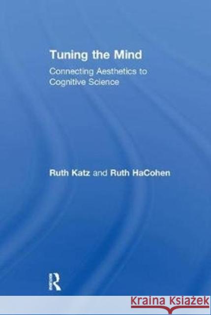 Tuning the Mind: Connecting Aesthetics to Cognitive Science Ruth HaCohen 9781138517516 Routledge