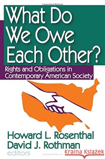 What Do We Owe Each Other?: Rights and Obligations in Contemporary American Society Howard Rosenthal 9781138517844