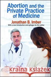 Abortion and the Private Practice of Medicine Jonathan B. Imber 9781138518582
