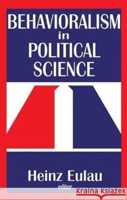 Behavioralism in Political Science Richard J. Gelles Heinz Eulau 9781138519374
