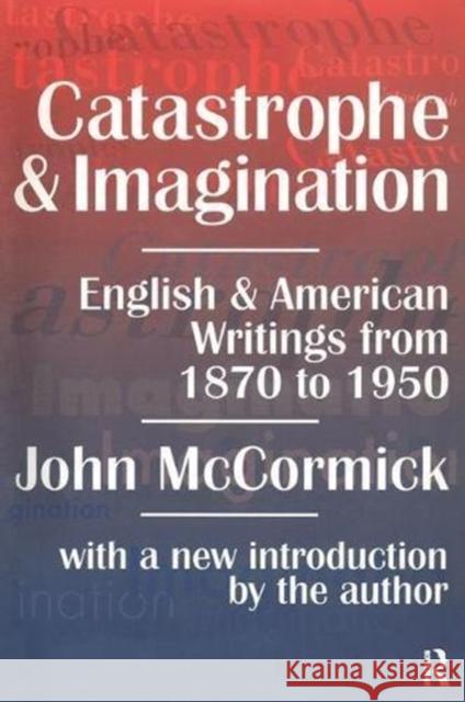 Catastrophe and Imagination: English and American Writings from 1870 to 1950 John McCormick 9781138520073 Taylor and Francis
