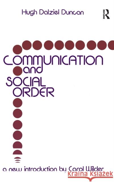 Communication and Social Order: Hugh Dalziel Duncan Duncan, Hugh Dalziel 9781138520820