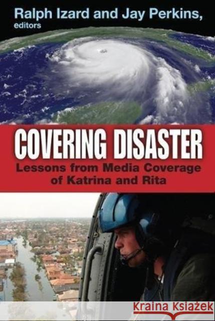 Covering Disaster: Lessons from Media Coverage of Katrina and Rita Aaron Wildavsky Ralph Izard 9781138521384