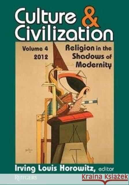Culture and Civilization: Volume 4, Religion in the Shadows of Modernity Irving Horowitz 9781138521759