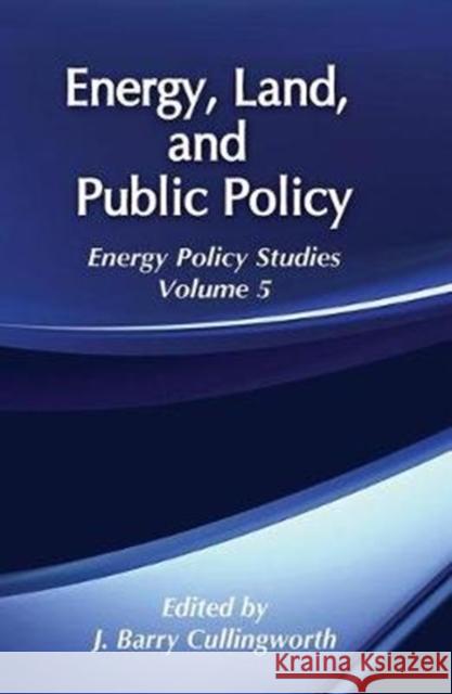 Energy, Land and Public Policy: Energy Policy Studies Cullingworth, J. Barry 9781138522862