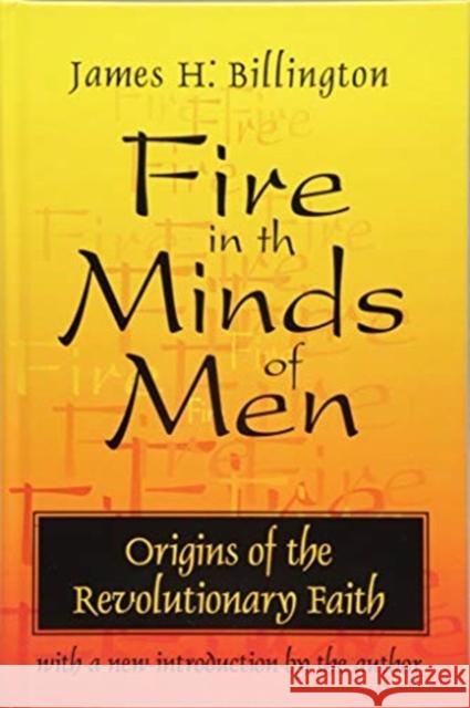 Fire in the Minds of Men: Origins of the Revolutionary Faith James H Billington 9781138523586
