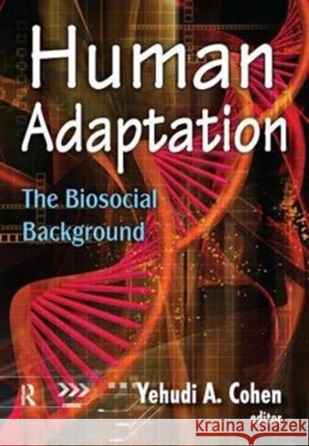 Human Adaptation: The Biosocial Background Yehudi A. Cohen 9781138525382 Routledge