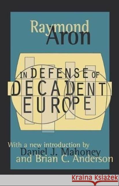 In Defense of Decadent Europe Alan Rosenthal Raymond Aron 9781138525863