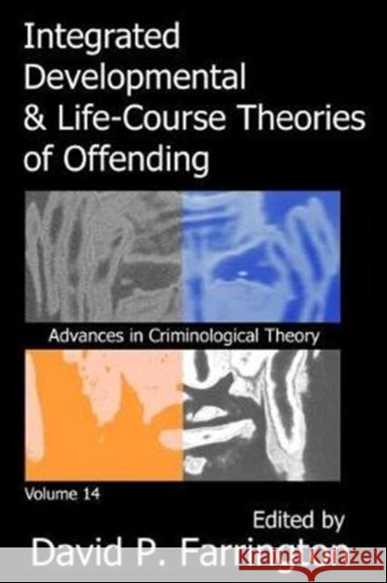 Integrated Developmental and Life-Course Theories of Offending: Advances in Criminological Theroy Volume 14 Farrington, David P. 9781138526174