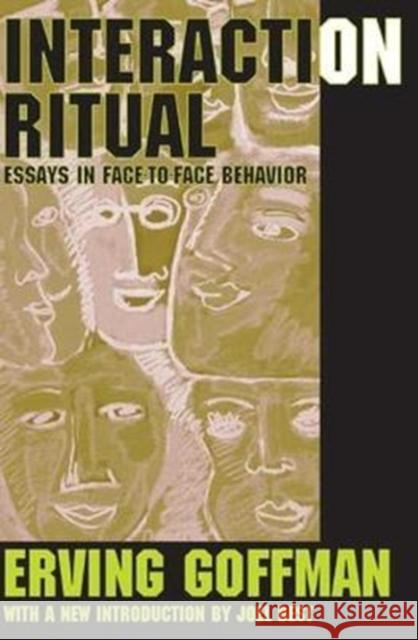 Interaction Ritual: Essays in Face-To-Face Behavior Erving Goffman 9781138526204