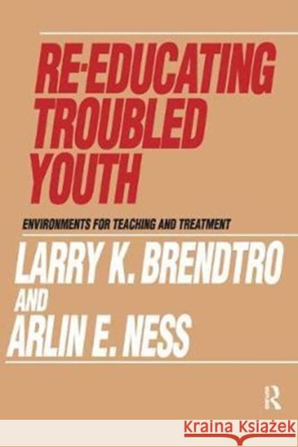 Re-Educating Troubled Youth Alexis D Larry Brendtro 9781138531574
