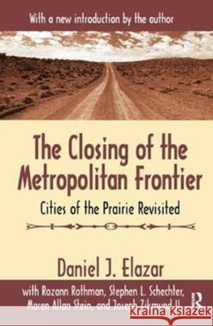 The Closing of the Metropolitan Frontier: Cities of the Prairie Revisited Daniel J. Elazar 9781138534766 Routledge