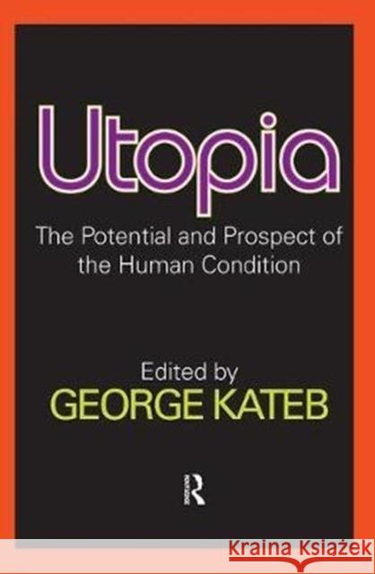 Utopia: The Potential and Prospect of the Human Condition George Kateb 9781138540170