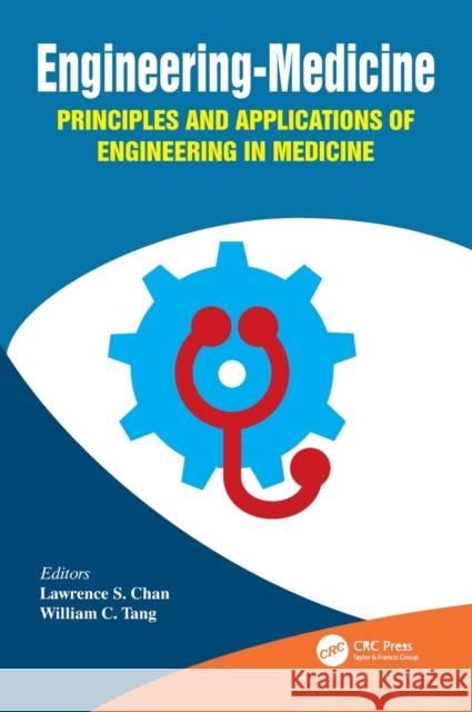 Engineering-Medicine: Principles and Applications of Engineering in Medicine Chan, Lawrence S. 9781138540873