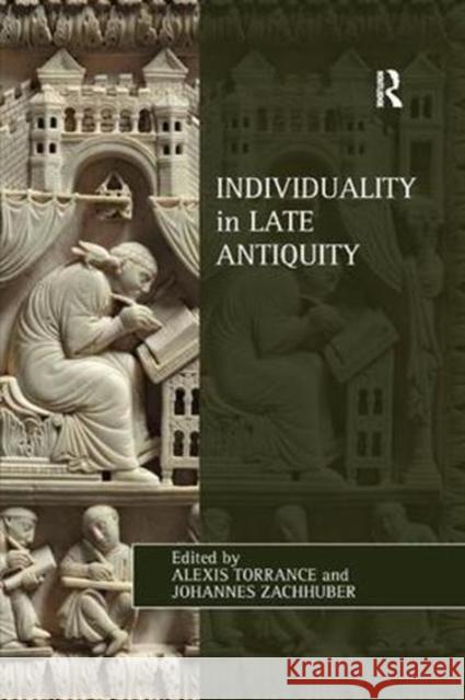 Individuality in Late Antiquity Alexis Torrance Johannes Zachhuber 9781138546080