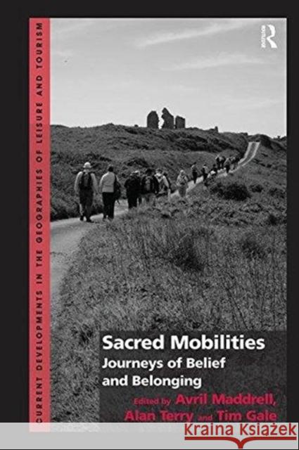 Sacred Mobilities: Journeys of Belief and Belonging Avril Maddrell Alan Terry 9781138546639