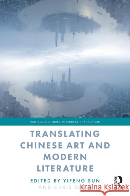 Translating Chinese Art and Modern Literature Yifeng Sun Chris Song 9781138549210 Routledge