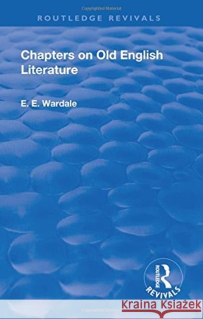 Chapters on Old English Literature Wardale, Edith Elizabeth 9781138557475 Routledge