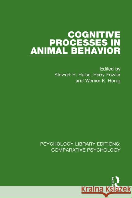 Cognitive Processes in Animal Behavior Stewart H. Hulse Harry Fowler Werner K. Honig 9781138562233
