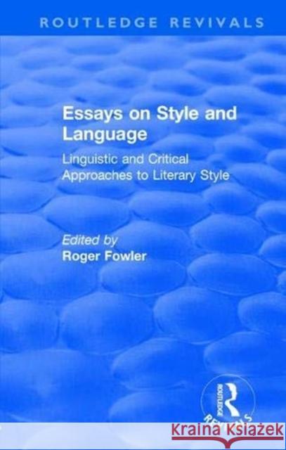 Routledge Revivals: Essays on Style and Language (1966): Linguistic and Critical Approaches to Literary Style Roger Fowler 9781138564091