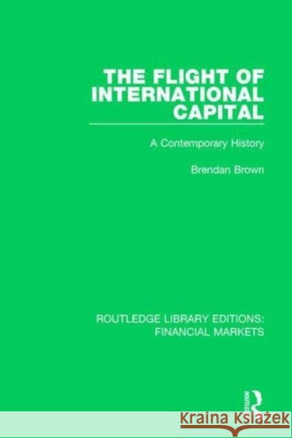 The Flight of International Capital: A Contemporary History Brendan Brown 9781138564671 Taylor and Francis