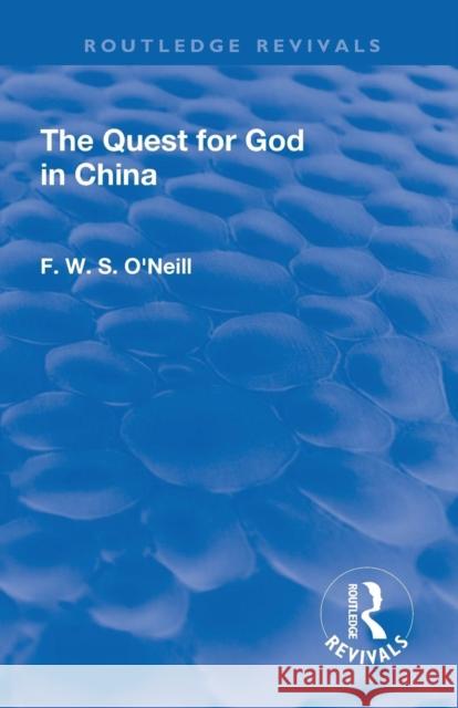 Revival: The Quest for God in China (1925) F. W. S. O'Neill 9781138567900 Routledge